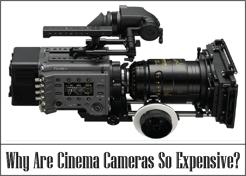 why are cinema cameras so expensive
